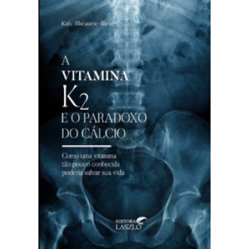 A Vitamina K2 E O Paradoxo Do Cálcio