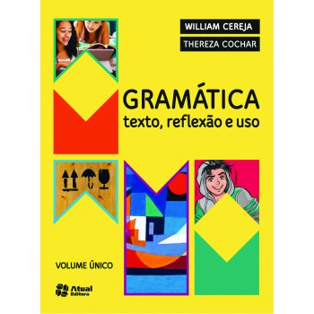 Gramática texto, reflexão e uso: Texto, reflexão e uso