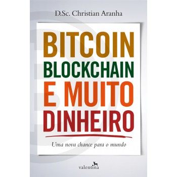 Bitcoin, Blockchain E Muito Dinheiro: Uma Nova Chance Para O Mundo