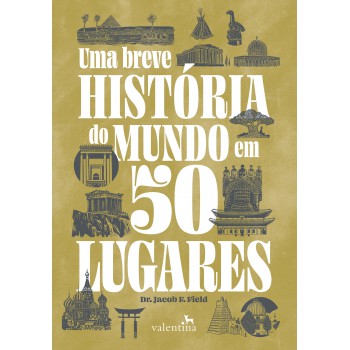 Uma Breve Hist-ria Do Mundo Em 50 Lugares
