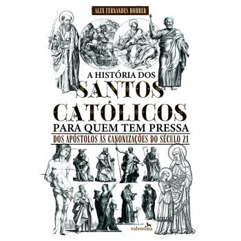 A História Dos Santos Católicos Para Quem Tem Pressa