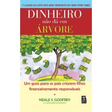 Dinheiro Não Dá Em árvore: Um Guia Para Os Pais Criarem Filhos Financeiramente Responsáveis