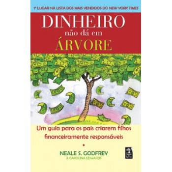 Dinheiro Não Dá Em árvore: Um Guia Para Os Pais Criarem Filhos Financeiramente Responsáveis