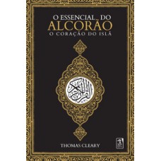 O Essencial Do Alcorão: O Coração Do Islã