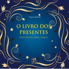 O Livro Dos Presentes: Os Valores Da Vida Traduzidos Em Frases, Textos E Citações