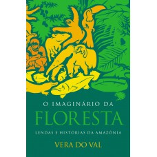 O Imaginário Da Floresta: Lendas E Histórias Da Amazônia