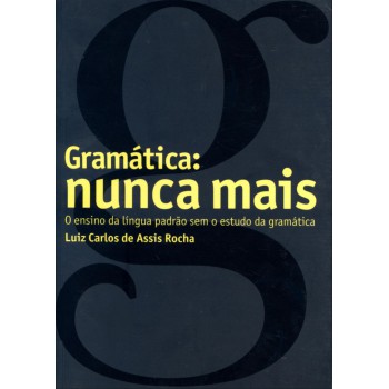 Gramática - Nunca Mais!: O Ensino Da Língua Padrão Sem O Estudo Da Gramática