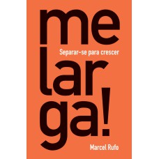 Me Larga!: Separar-se Para Crescer