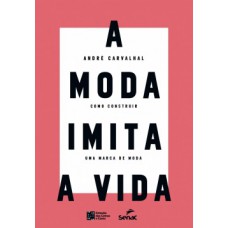 A Moda Imita A Vida: Como Construir Uma Marca De Moda