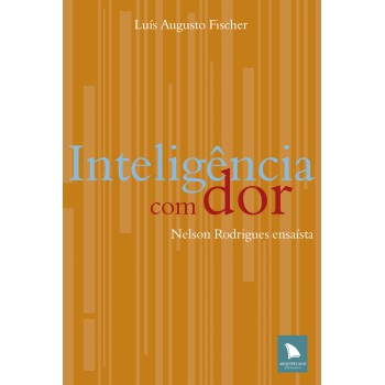 Inteligência Com Dor: Nelson Rodriges Ensaísta