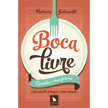 Boca Livre: Comida E Boa Forma Com Muito Prazer E Sem Neura