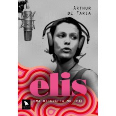 Elis: Uma Biografia Musical
