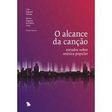 O Alcance Da Canção: Estudos Sobre Música Popular