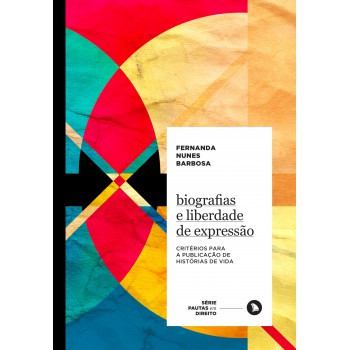 Biografias E Liberdade De Expressão: Critérios Para A Publicação De Histórias De Vida