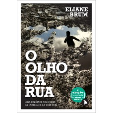 O Olho Da Rua: Uma Repórter Em Busca Da Literatura Da Vida Real