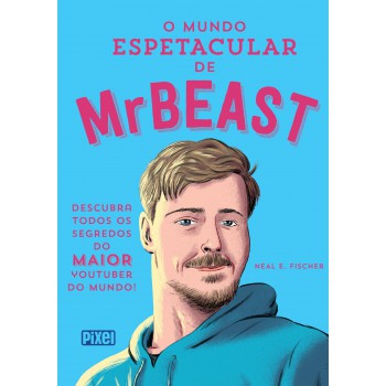 O Mundo Espetacular De Mrbeast: Descubra Todos Os Segredos Do Maior Youtuber Do Mundo!