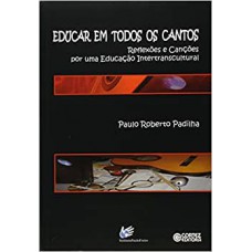 Educar Em Todos Os Cantos - Reflexoes E Cançoes Por Uma Educaçao Intertranscultural