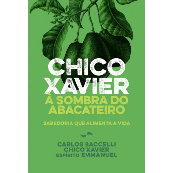 Chico Xavier à Sombra Do Abacateiro - Nova Edição