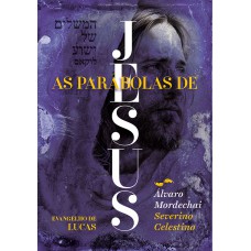 As Parábolas De Jesus: Evangelho De Lucas