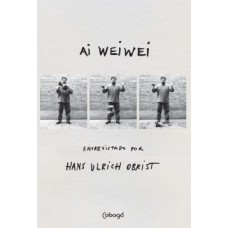 Ai Weiwei: Entrevistado Por Hans Ulrich Obrist