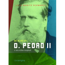 De Olho Em D. Pedro Ii E Seu Reino Tropical