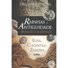 Rainhas Da Antiguidade: Sedução E Majestade: Elisa, Cle-patra E Zen-bia