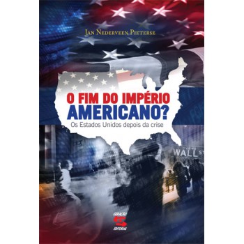 O Fim Do Império Americano?: Os Estados Unidos Depois Da Crise