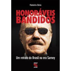 Honoráveis Bandidos: Um Retrato Do Brasil Na Era De Sarney