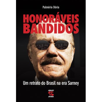 Honoráveis Bandidos: Um Retrato Do Brasil Na Era De Sarney