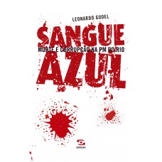 Sangue Azul: Morte E Corrupção Na Pm Do Rio