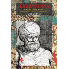 Barbarossa, O Almirante Do Sultão: O Almirante Do Sultão, Pirata E Construtor De Um Império