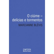 O Ciúme: Delícias E Tormentos