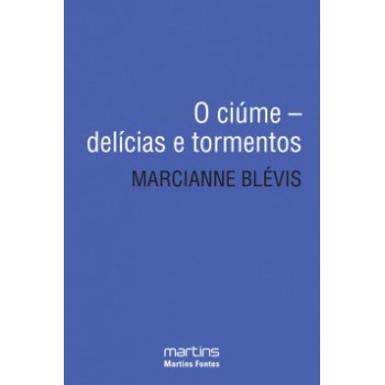 O Ciúme: Delícias E Tormentos