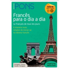 Francês Para O Dia A Dia: A Maneira Mais Simples De Iniciar-se No Idioma Francês