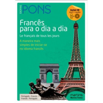 Francês Para O Dia A Dia: A Maneira Mais Simples De Iniciar-se No Idioma Francês