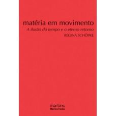 Matéria Em Movimento: A Ilusão Do Tempo E O Eterno Retorno