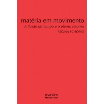 Matéria Em Movimento: A Ilusão Do Tempo E O Eterno Retorno