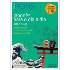 JAPONÊS PARA O DIA A DIA + CD/MP3: A MANEIRA MAIS SIMPLES DE INICIAR-SE NO IDIOMA JAPONÊS – PORTUGUÊS - JAPONÊS / JAPONÊS - PORTUGUÊS