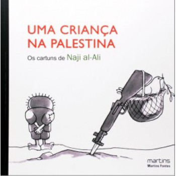 Uma Criança Na Palestina: Os Cartuns De Naji Al-ali