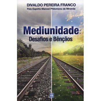 Mediunidade: Desafios E Bênçãos