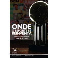 Onde O Esporte Se Reinventa: Histórias E Bastidores Dos 40 Anos De Placar