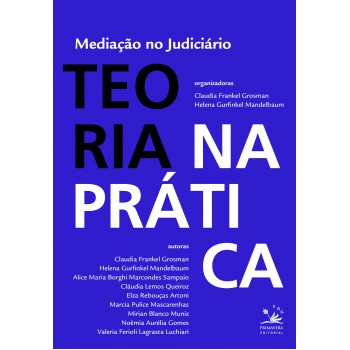 Mediação No Judiciário: Teoria Na Prática, Prática Na Teoria