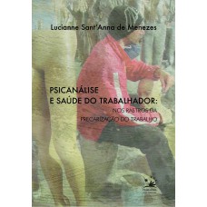 Psicanálise E Saúde Do Trabalhador: Nos Rastros Da Precarização Do Trabalho