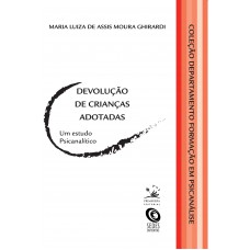 Devolução De Crianças Adotadas: Um Estudo Psicanalítico