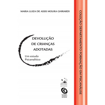 Devolução De Crianças Adotadas: Um Estudo Psicanalítico