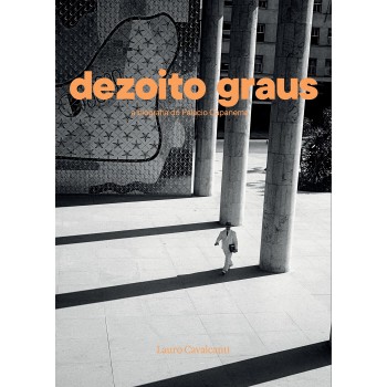 Dezoito Graus: A Biografia Do Palácio Capanema