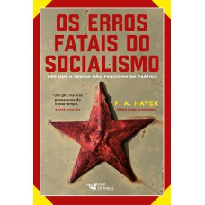 Os Erros Fatais Do Socialismo: Por Que A Teoria Não Funciona Na Prática