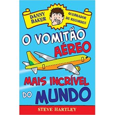 DANNY BAKER 2 - QUEBRADOR DE RECORDES - O VOMITÃO AÉREO MAIS INCRÍVEL DO MUNDO