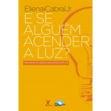 E Se Alguém Acender A Luz ?: Desiludir-se Com O Cristianismo