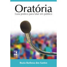 Oratória : Guia Prático Para Falar Em Público